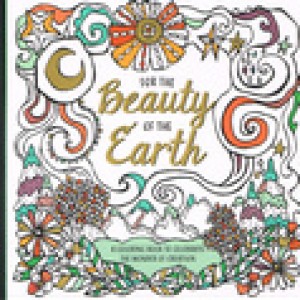 For The Beauty Of The Earth Coloring Book